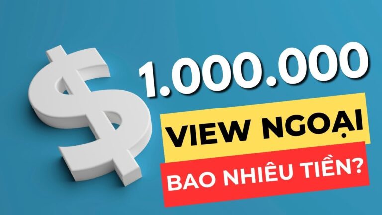 1 Triệu View Youtube được Bao Nhiêu Tiền