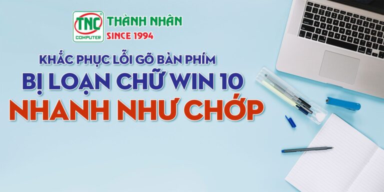 Lỗi Gõ Bàn Phím Bị Loạn Chữ Win 10