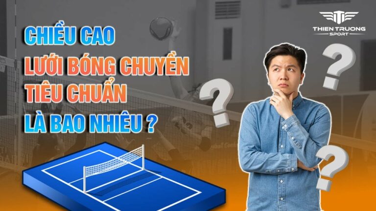 Lưới Bóng Chuyền Cao Bao Nhiêu